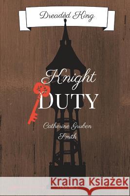 Dreaded King: Knight Duty Catherine Gruben 9781523667406 Createspace Independent Publishing Platform