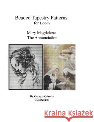 Bead Tapestry Patterns for Loom Mary Magdalene and The Annunciation Grisolia, Georgia 9781523668816 Createspace Independent Publishing Platform