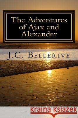 The Adventures of Ajax and Alexander: Ancient Australia J. C. Bellerive 9781523668953 Createspace Independent Publishing Platform