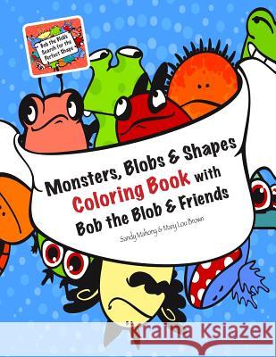 Monsters, Blobs, and Shapes Coloring Book with Bob the Blob and Friends Mary Lou Brown Sandy Mahony 9781523669004 Createspace Independent Publishing Platform