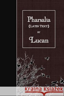 Pharsalia: Latin Text Lucan 9781523669301