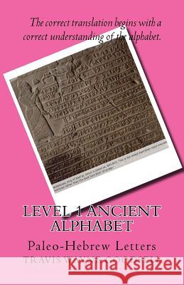 Level 1 Ancient Alphabet: Paleo-Hebrew Letters Travis Wayne Goodsell Travis Wayne Goodsell 9781523670185 Createspace Independent Publishing Platform