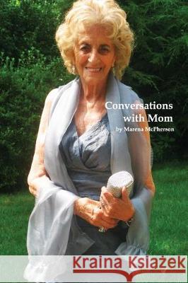 Conversations with Mom Marena L. McPherson Lesley Etherly 9781523670307 Createspace Independent Publishing Platform