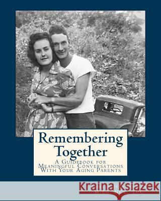 Remembering Together: A Guidebook for Meaningful Conversations with Your Aging Parents Lori A. Hedderman 9781523670765 Createspace Independent Publishing Platform