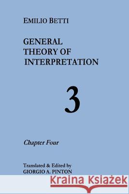 General Theory of Interpretation: Chapter Four Emilio Betti Giorgio a. Pinton 9781523670987 Createspace Independent Publishing Platform