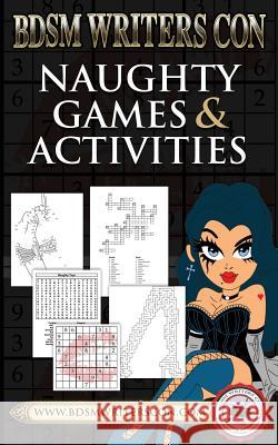 Naughty Games & Activities: This version for BDSM Writers Con participants only! Ferrer, Charley 9781523671519 Createspace Independent Publishing Platform