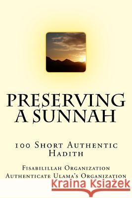 Preserving a Sunnah - 100 Short Authentic Hadith Fisab Authenticat Fisa Authenticat 9781523672196 Createspace Independent Publishing Platform