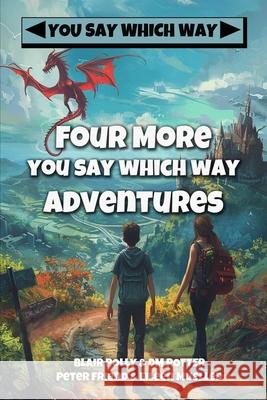 Four More You Say Which Way Adventures: Dinosaur Canyon, Deadline Delivery, Dragons Realm, Creepy House DM Potter Blair Polly Peter Friend 9781523672783