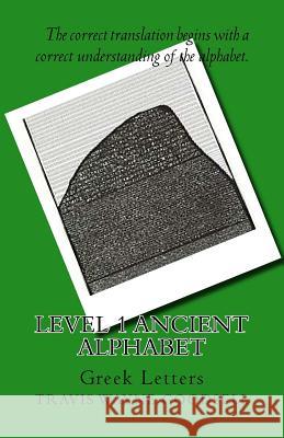 Level 1 Ancient Alphabet: Greek Letters Travis Wayne Goodsell Travis Wayne Goodsell 9781523673100 Createspace Independent Publishing Platform