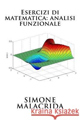 Esercizi Di Matematica: Analisi Funzionale Simone Malacrida 9781523673209 
