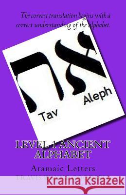 Level 1 Ancient Alphabet: Aramaic Letters Travis Wayne Goodsell Travis Wayne Goodsell 9781523673339 Createspace Independent Publishing Platform