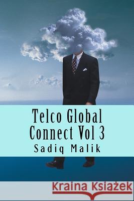 Telco Global Connect Vol 3: Strategy Insights for Telco Professionals MR Sadiq J. Malik 9781523673513