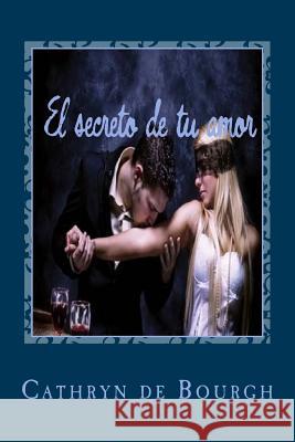 El secreto de tu amor De Bourgh, Cathryn 9781523673674 Createspace Independent Publishing Platform