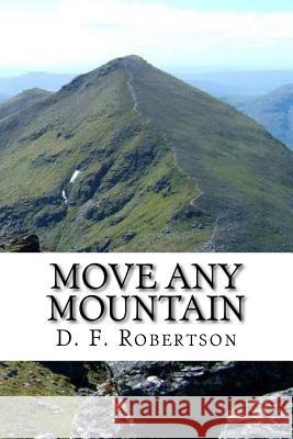 Move Any Mountain D F Robertson 9781523673704 Createspace Independent Publishing Platform