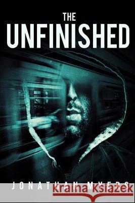 The Unfinished Jonathan Myers 9781523674237 Createspace Independent Publishing Platform