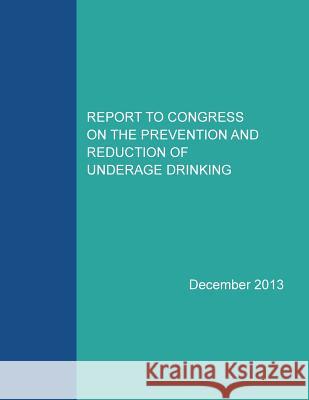 Report to Congress on the Prevention and Reduction of Underage Drinking Substance Abuse and Mental Health Servic Penny Hill Press Inc 9781523674275 Createspace Independent Publishing Platform