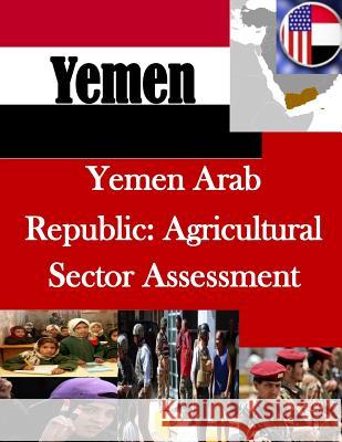 Yemen Arab Republic: Agricultural Sector Assessment U. S. Agency for International Develpmen Penny Hill Press Inc 9781523674381 Createspace Independent Publishing Platform