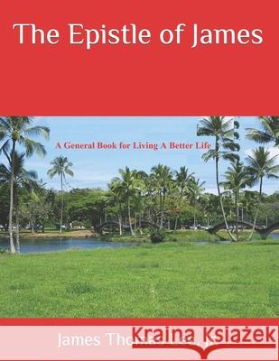 The Epistle of James James Thomas Lee, Jr 9781523674688 Createspace Independent Publishing Platform
