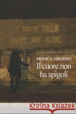 Il cuore non ha spigoli Virginio, Monica 9781523674800 Createspace Independent Publishing Platform