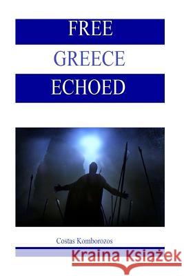 Free Greece Echoed Costas Komborozos 9781523676880