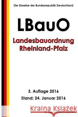 Landesbauordnung Rheinland-Pfalz (LBauO), 3. Auflage 2016 Recht, G. 9781523676972 Createspace Independent Publishing Platform