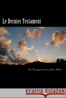 Le Dernier Testament: Les Enseignements de Jésus Dauria, Patrice 9781523676996 Createspace Independent Publishing Platform