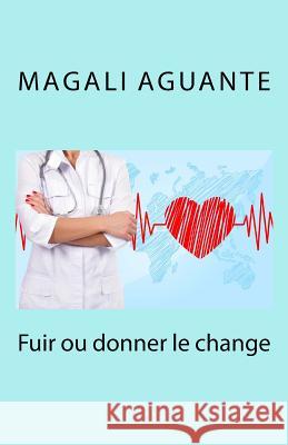 Fuir Ou Donner Le Change Magali Aguante 9781523677801 Createspace Independent Publishing Platform