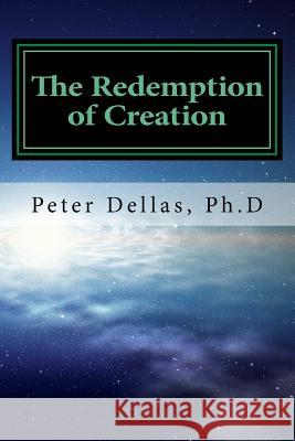 The Redemption of Creation: An Exegetical Biblical Soteriology Peter Della 9781523679522