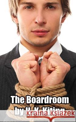 The Boardroom H. K. Kiting 9781523679973 Createspace Independent Publishing Platform