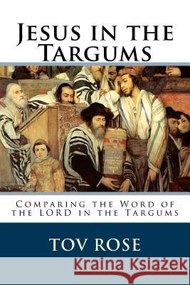 Jesus in the Targums Tov Rose 9781523680337 Createspace Independent Publishing Platform