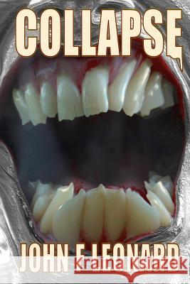 Collapse: An Apocalypse Horror Novel John F. Leonard 9781523680887 Createspace Independent Publishing Platform