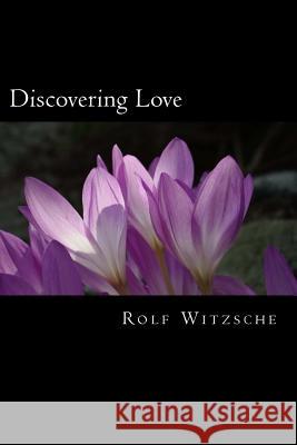 Discovering Love Rolf a. F. Witzsche 9781523682904 Createspace Independent Publishing Platform