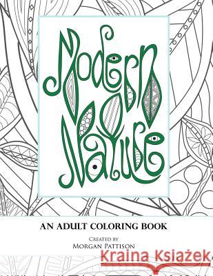 Modern Nature: An Adult Coloring Book Margaret Morgan Yen Pattison 9781523684212