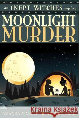 Moonlight Murder: An Inept Witches Mystery Auburn Seal Amanda a. Allen 9781523686568 Createspace Independent Publishing Platform