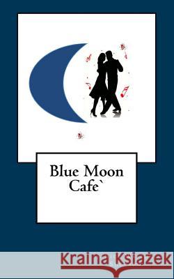 Blue Moon Cafe' Janet Wasson Covington Janice Wasson Shepard 9781523686933