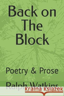 Back on The Block: Poetry & Prose Watkins, Ralph 9781523687107 Createspace Independent Publishing Platform