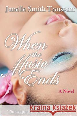 When the Music Ends Janelle Smith Toussant 9781523687497 Createspace Independent Publishing Platform