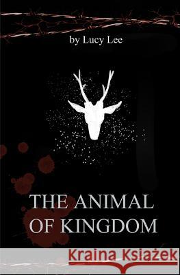 The Animal of Kingdom Lucy Lee 9781523687862 Createspace Independent Publishing Platform