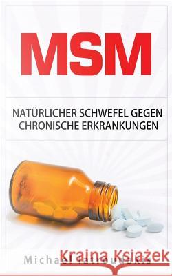 Msm: Natürlicher Schwefel gegen chronische Erkrankungen (gegen Gelenkbeschwerden, Entgiftung, Anti-Aging, Allergien, WISSEN Iatroudakis, Michael 9781523688494