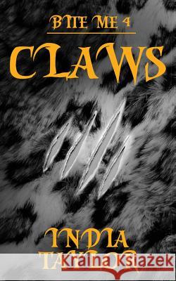 Claws: Bite Me 4 India Taylor 9781523688791