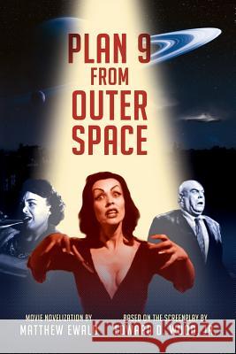 Plan 9 From Outer Space: Movie Novelization Wood Jr, Edward D. 9781523689309 Createspace Independent Publishing Platform