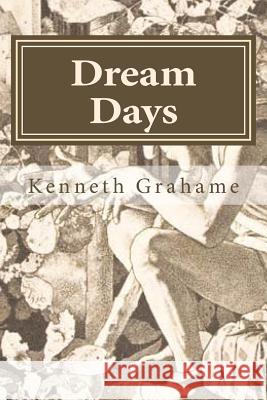 Dream Days Kenneth Grahame 9781523689347