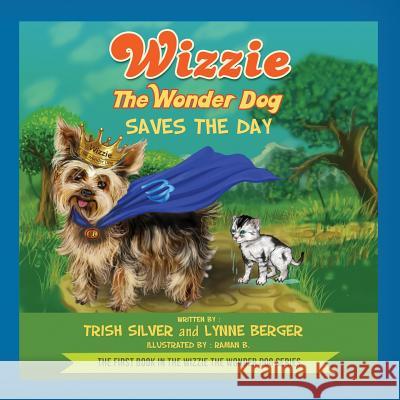 Wizzie the Wonder Dog Saves the Day Trish Silver Raman Bhardwaj Lynne Berger 9781523689378 Createspace Independent Publishing Platform