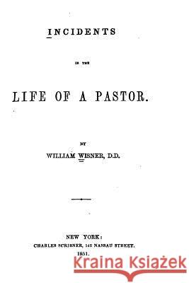 Incidents in the Life of a Pastor William Wisner 9781523689828 Createspace Independent Publishing Platform
