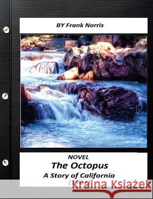 The Octopus: A Story of California (1901) NOVEL by Frank Norris Norris, Frank 9781523690510