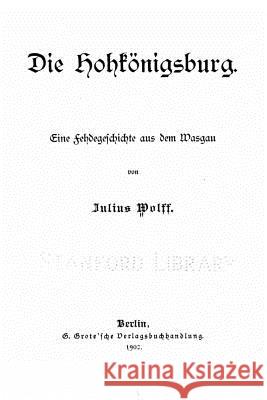 Die Hohkönigsburg Wolff, Julius 9781523690701 Createspace Independent Publishing Platform