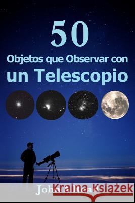 Objetos que Observar con un Telescopio Read, John A. 9781523690787 Createspace Independent Publishing Platform