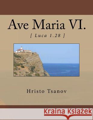 Ave Maria VI.: from the music cycle Seven works with name Ave Maria Tsanov, Hristo Spasov 9781523691258 Createspace Independent Publishing Platform