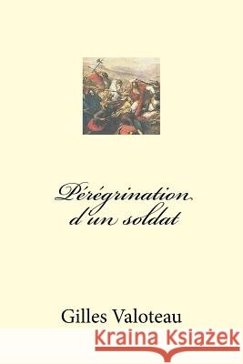 Pérégrination d'un soldat G, V. 9781523691388 Createspace Independent Publishing Platform