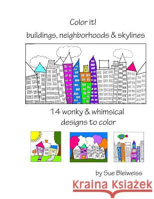Color It! buildings, neighborhoods & skylines Bleiweiss, Sue 9781523692132 Createspace Independent Publishing Platform